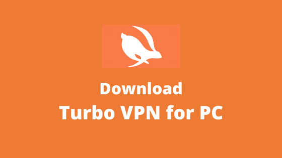 Turbo VPN For PC (Windows 10/8/7) and Mac Updated 2023