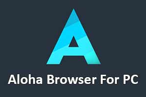 Aloha Browser for PC (Win, MAC, Laptop) 32 & 64bit